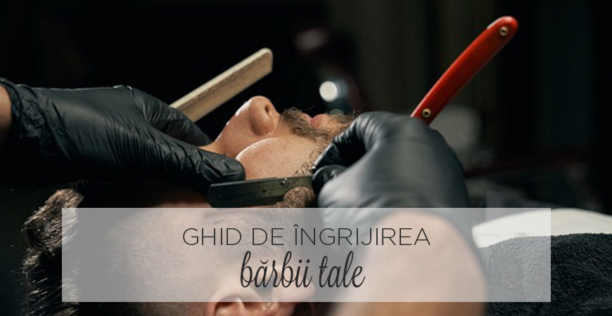 Ghid de îngrijirea bărbii tale