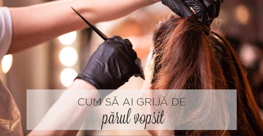 Cum să ai grijă de părul vopsit